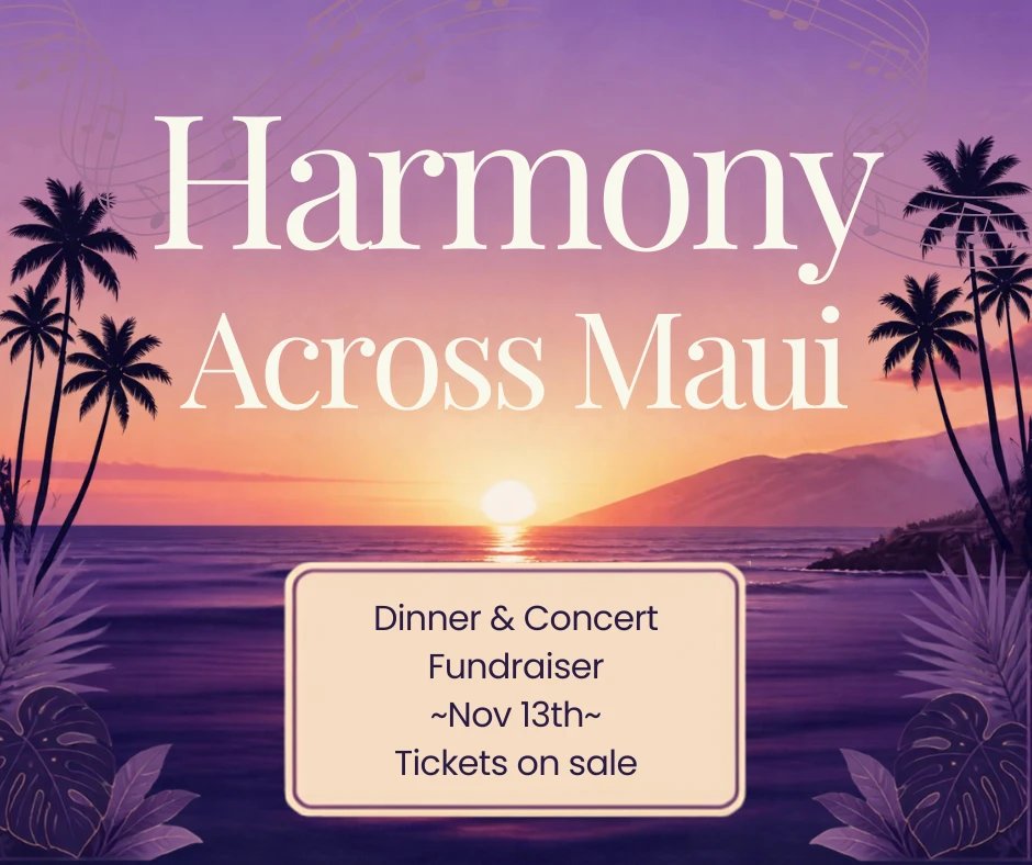 Harmony Across Maui — Dinner & Concert Fundraiser, November 13. Tickets on sale.